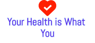 Your health is what you